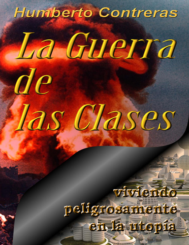 La Guerra De Las Clases: Viviendo Peligrosamente En La Utopía