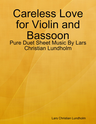 Careless Love for Violin and Bassoon - Pure Duet Sheet Music By Lars Christian Lundholm