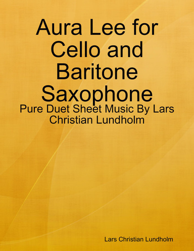 Aura Lee for Cello and Baritone Saxophone - Pure Duet Sheet Music By Lars Christian Lundholm