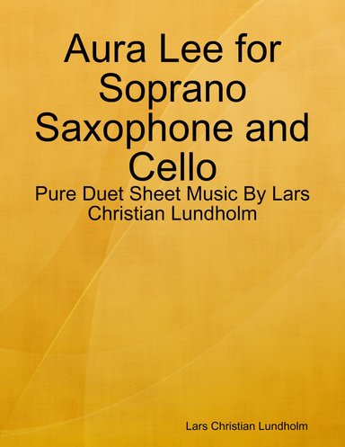 Aura Lee for Soprano Saxophone and Cello - Pure Duet Sheet Music By Lars Christian Lundholm