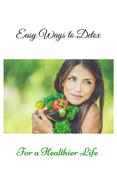 Easy Ways to Detox for a Healthier Life