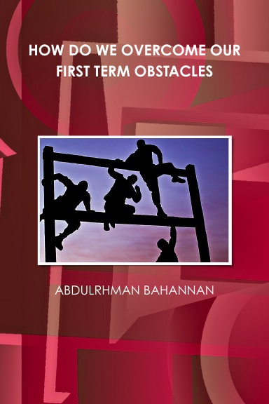 HOW DO WE OVERCOME OUR FIRST TERM OBSTACLES