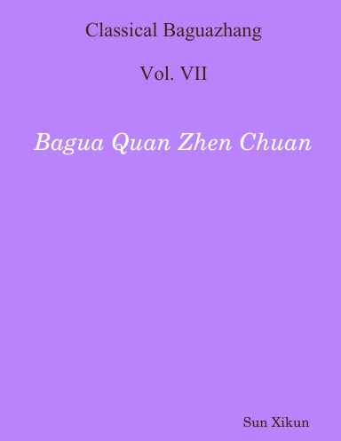 Classical Baguazhang Vol. VII - Bagua Quan Zhen Chuan