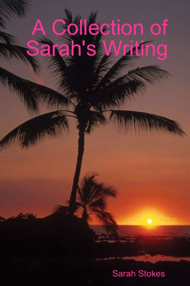 A Collection of Sarah's Writing