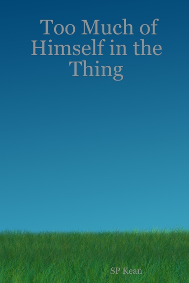 Too Much of Himself in the Thing