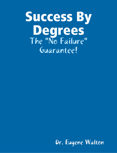 Success By Degrees: The "No Failure" Guarantee!