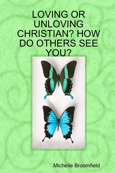 LOVING OR UNLOVING CHRISTIAN? HOW DO OTHERS SEE YOU?