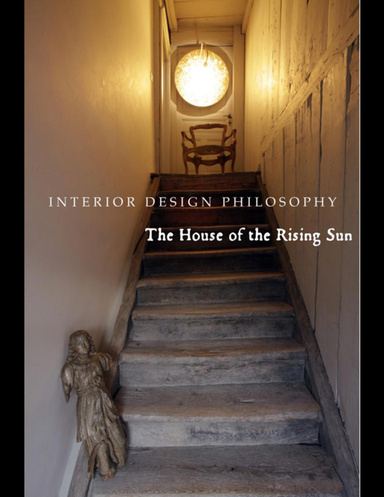 Interior Design Philosophy: The House of the Rising Sun