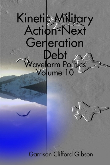 Kinetic Military Action-Next Generation Debt - Waveform Politics Volume 10