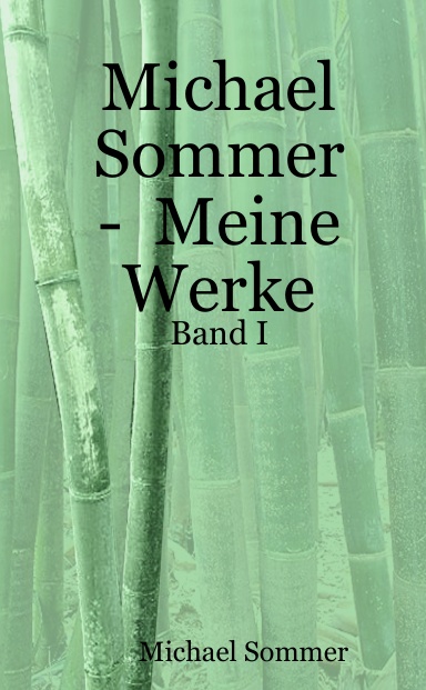 Michael Sommer  -  Meine Werke  -  Band I