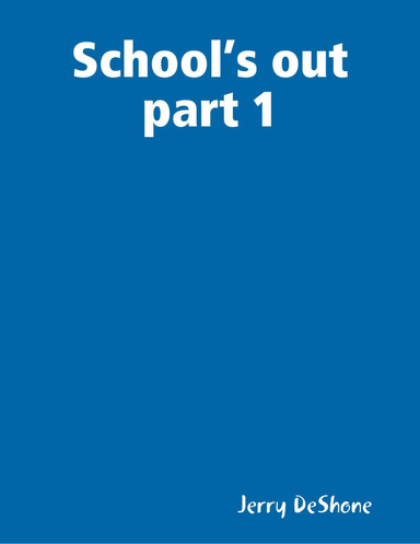 School’s out  part 1