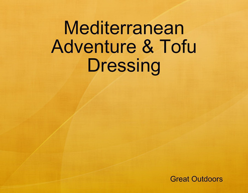 Mediterranean Adventure & Tofu Dressing