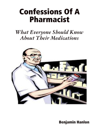 Confessions Of A Pharmacist - What Everyone Should Know About Their Medications