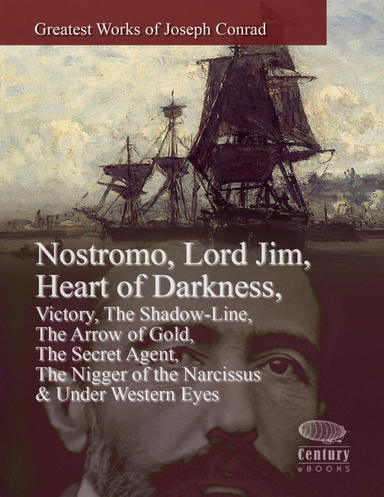 Greatest Works of Joseph Conrad:  Nostromo, Lord Jim, Heart of Darkness, Victory, The Shadow-Line, The Arrow of Gold, The Secret Agent, The Nigger of the Narcissus & Under Western Eyes