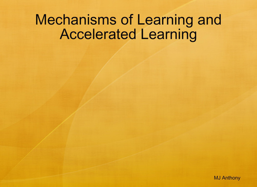 Mechanisms of Learning and Accelerated Learning
