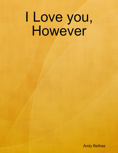 I Love you, However