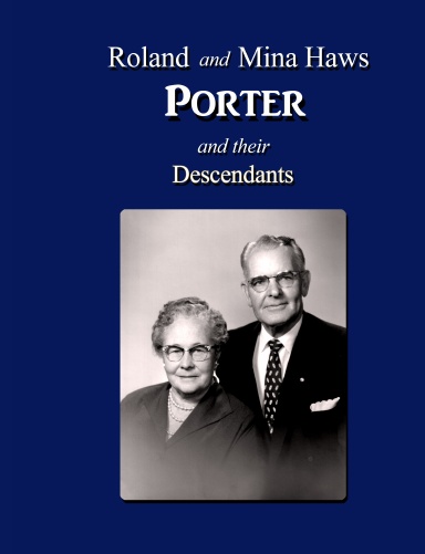 Roland and Mina Haws Porter and their Descendants (black & white inside pages with color outside hard bound cover)