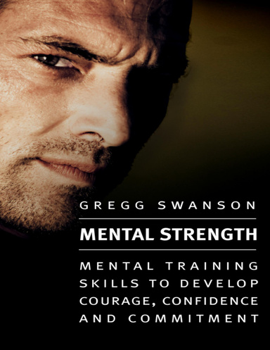 Mental Strength - Mental Training Skills to Develop Courage, Confidence and Commitment