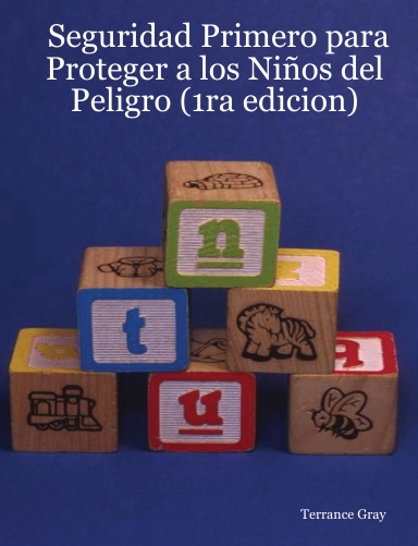 Seguridad Primero para Proteger a los Niños del Peligro (1ra edicion)