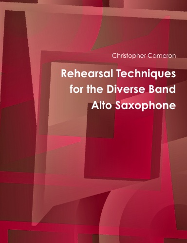 Rehearsal Techniques for the Diverse Band- Alto Saxophone