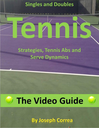 Singles and Doubles Tennis Strategies, Tennis Abs, and Serve Dynamics: The Video Guide