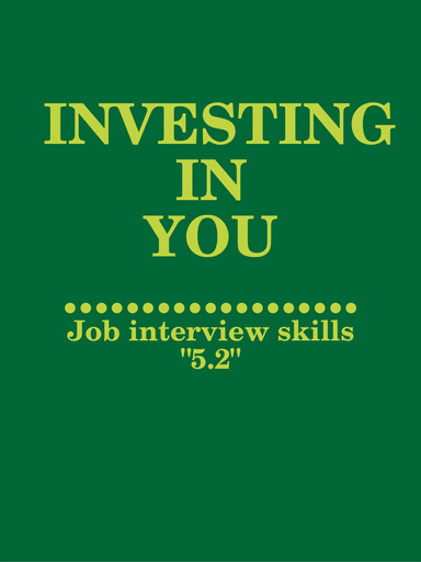 INVESTING IN YOU: Job interview skills "5.2"