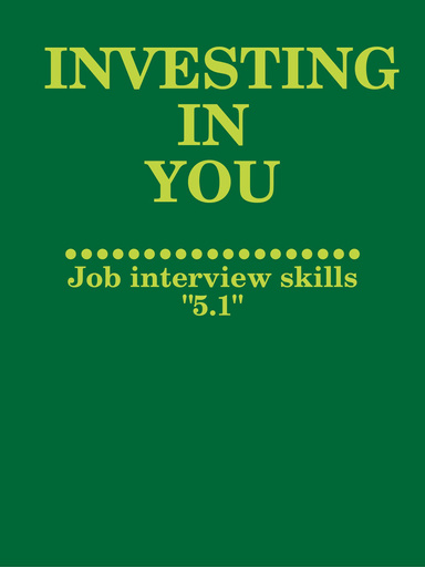 INVESTING IN YOU: Job interview skills "5.1"
