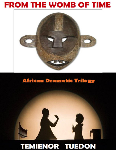 From the Womb of Time: African Dramatic Trilogy