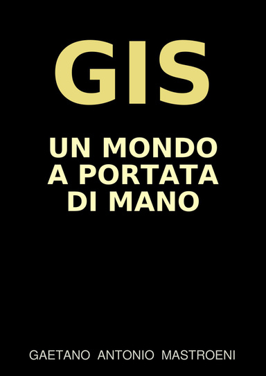 GIS - UN MONDO A PORTATA DI MANO (pdf version)
