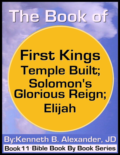 The Book of First Kings - Temple Built; Solomon’s Glorious Reign; Elijah