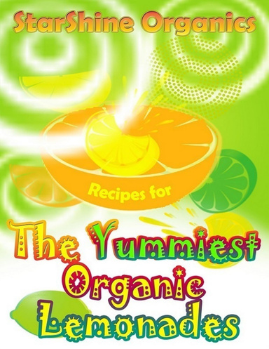 StarShine Organics Recipes for the Yummiest Organic Lemonades