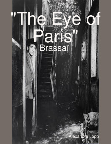 "The Eye of Paris": Brassaï (Gyula Halász) 1899-1984