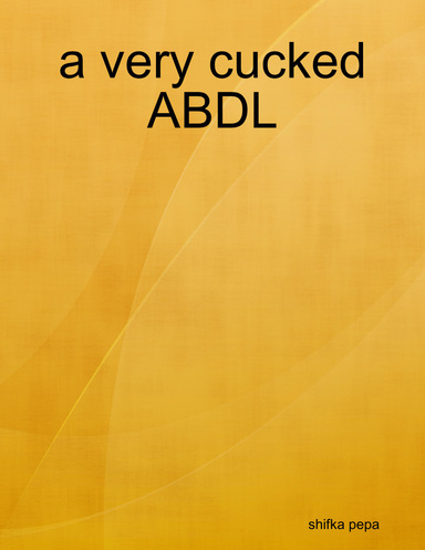 a very cucked ABDL