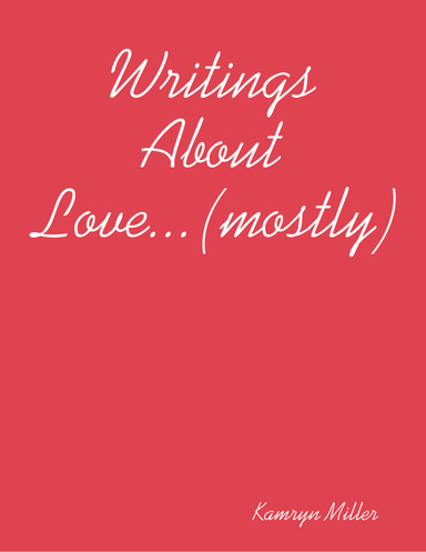 Writings About Love...(mostly)