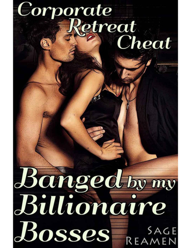 Corporate Retreat Cheat: Banged by my Billionaire Bosses (DB Menage Cuckolding Erotica)