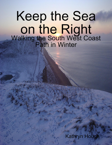 Keep the Sea on the Right - Walking the South West Coast Path in Winter