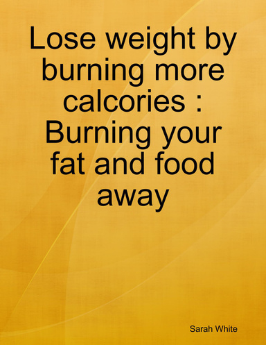 Lose weight by burning more calcories :Burning your fat and food away