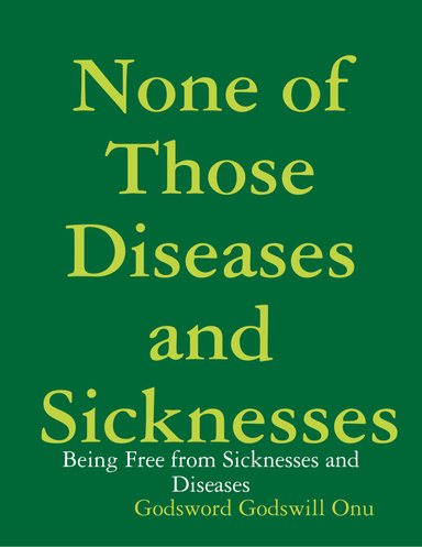None of Those Diseases and Sicknesses: Being Free from Sicknesses and Diseases