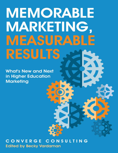 Memorable Marketing, Measurable Results: What's New and Next In Higher Education Marketing