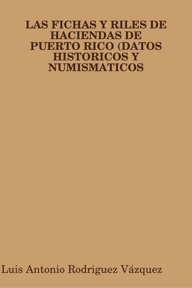 LAS FICHAS Y RILES DE HACIENDAS DE PUERTO RICO (DATOS HISTORICOS Y NUMISMATICOS