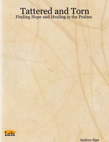 Tattered and Torn: Finding Hope and Healing in the Psalms
