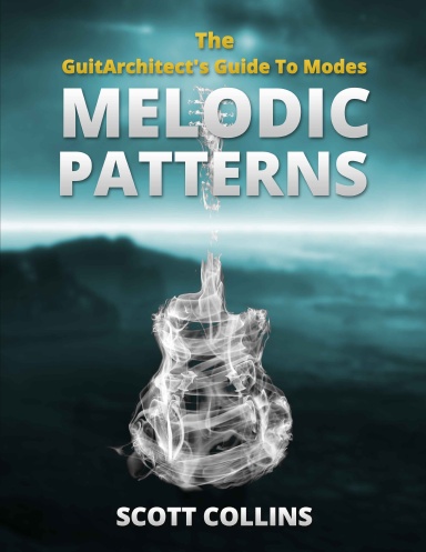 The GuitArchitect's Guide To Modes: Melodic Patterns