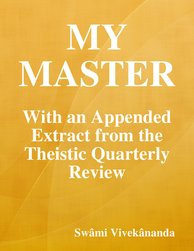 My Master: With an Appended Extract from the Theistic Quarterly Review