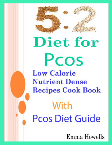 5: 2 Diet for Pcos: Low Calorie Nutrient Dense Recipes Cook Book With Pcos Diet Guide