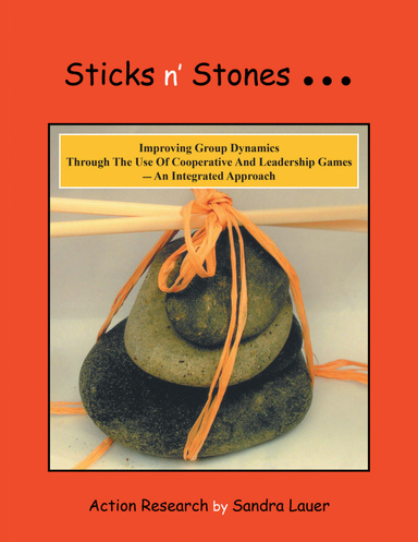 Sticks N' Stones...: Improving Group Dynamics Through the Use of Cooperative and Leadership Games - an Integrated Approach