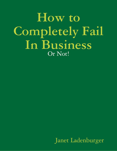How to Completely Fail In Business - Or Not!