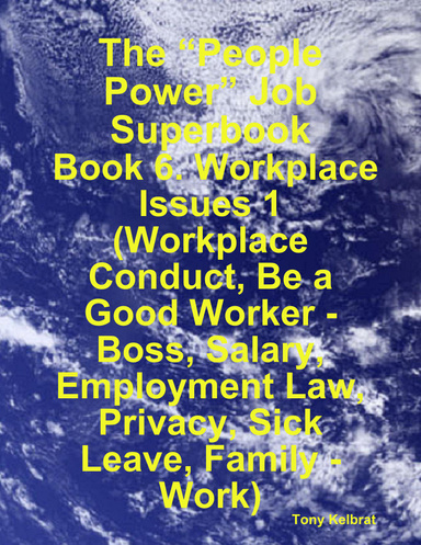 The “People Power” Job Superbook:  Book 6. Workplace Issues 1  (Workplace Conduct, Be a Good Worker - Boss, Salary, Employment Law, Privacy, Sick Leave, Family - Work)
