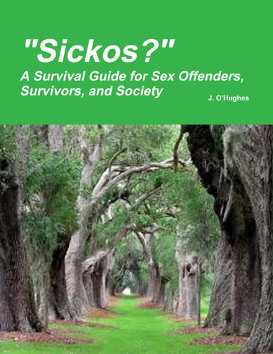 "Sickos?" - A Survival Guide for Sex Offenders, Survivors and Society
