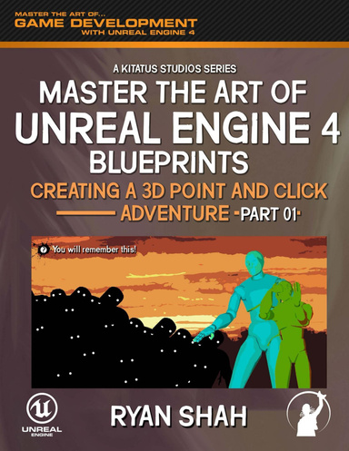 Master the Art of Unreal Engine 4 Blueprints: Creating a Point and Click Adventure (Part #1)