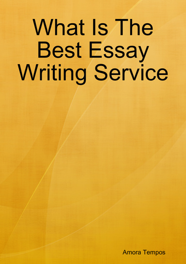 What Is The Best Essay Writing Service